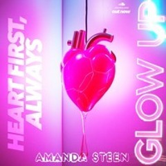 HEART FIRST, ALWAYS ✨ GLOW UP 💃 (Original | Amanda Steen)