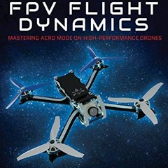 Download pdf FPV Flight Dynamics: Mastering Acro Mode on High-Performance Drones by  Christian Molli