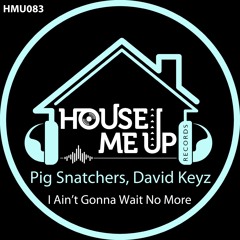 Pig Snatchers. David Keyz - I Ain't Gonna Wait No More