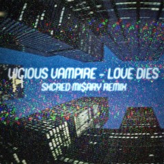 VICIOUS VAMPIRA - LOVE DIES (SXCRED MI$ARY REMIX)