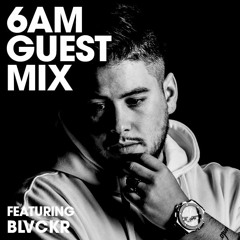 6AM Guest Mix: BLVCKR