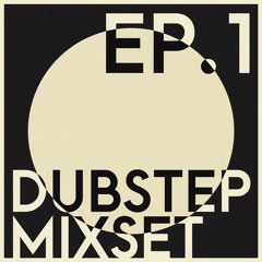 DUBSTEP MIXSET EP.1