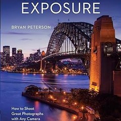 [PDF Download] Understanding Exposure, Fourth Edition: How to Shoot Great Photographs with Any