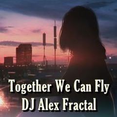 Together We Can Fly(DEMO) - DJ Alex Fractal