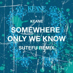 Keane - Somewhere Only We Know (Sutefu Remix)