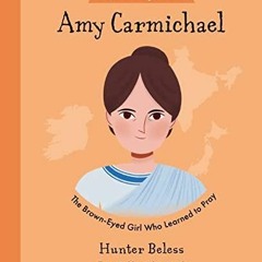 PDF/READ Amy Carmichael: The Brown-Eyed Girl Who Learned to Pray (Inspiring