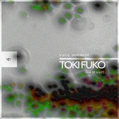 vurt podcast 60 - Toki Fuko (live at vurt.)