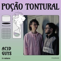 POÇÃO035 - Acid Guys - Chapa & Dança