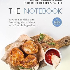 ✔read❤ Cook Delectable Chicken Recipes with The Notebook: Savour Exquisite and Tempting Meals Ma
