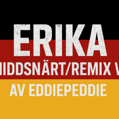 Erika remix/Middsnärt V1-EddiePeddie