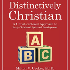 [READ] PDF 📨 Distinctively Christian: A Christ-centered Approach to Early Childhood