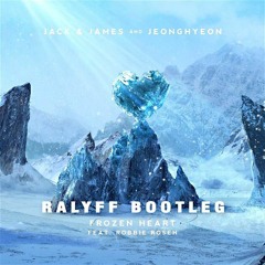 Jack & James & jeonghyeon ft Robbie Rosen - Frozen Heart (RALYFF BOOTLEG)