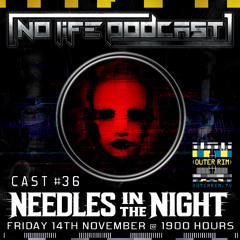 Needles In The Night - No Life Podcast 36 - Outer Rim Radio