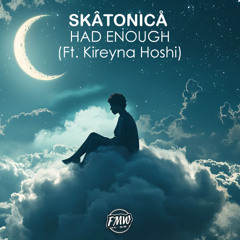 SKÂTONICÅ - Had Enough (Ft. Kireyna Hoshi)