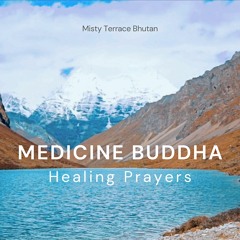Medicine Buddha Prayer - Sangay Menla - MISTY TERRACE - Bhutanese - Buddhist Healing Prayer