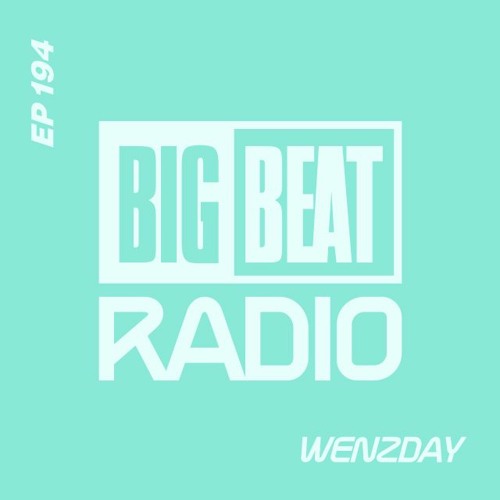 Big Beat Radio: EP #194 - WENZDAY (Heartbeat Mix)