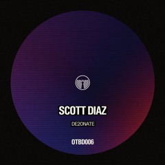 Scott Diaz - De2onate (OTBD006)
