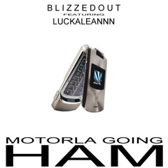 BLIZZEDOUT - Motorola Going HAM (feat. Luckaleannn)