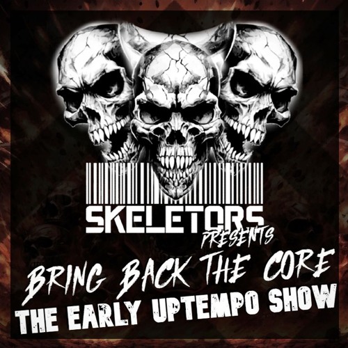 Skeletors Presents Bring Back the Core The Early Uptempo Show #1