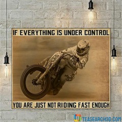 Motorbike if everything is under control you are just not riding fast enough canvas