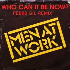 Who can it be now? (Pedro Gil Remix)