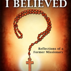 VIEW EBOOK 📂 Why I Believed: Reflections of a Former Missionary by  Kenneth W. Danie