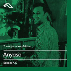 The Anjunadeep Edition 420 with Anyasa