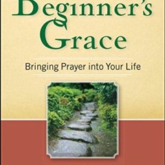 View KINDLE 📧 Beginner's Grace: Bringing Prayer to Life by  Kate Braestrup [EPUB KIN