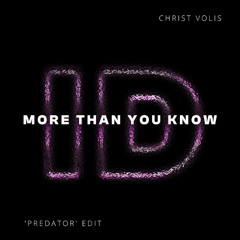 More Than You Know (Christ Volis 'Predator' ID by Rivoli House Edit) - FILTERED