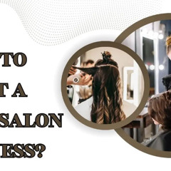 How to Start a Hair Salon Business