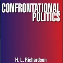 [GET] EBOOK 💏 Confrontational Politics by Senator H.L. Richardson EBOOK EPUB KINDLE