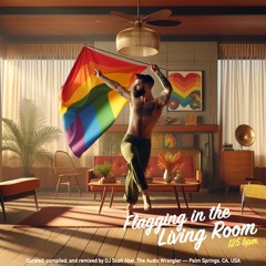 Flagging In The Living Room — April 2024 —125bpm F — The Audio Wrangler Scott Abel