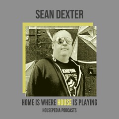 Home Is Where House Is Playing 59 [Housepedia Podcasts] I Sean Dexter