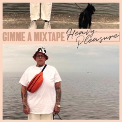 Gimme A Mixtape 010 - Heavy Pleasure