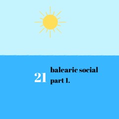 Balearic Social  - 21 (Pt1)