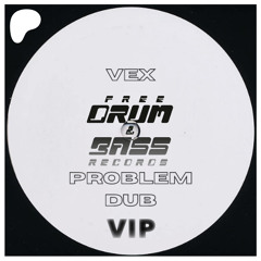 Vex - Problem Dub VIP (PATREON EXCLUSIVE)