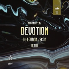 Bingo Players - Devotion (Dj Lauren x Scar Remix)