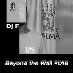 Beyond the Wall #018 Dj F
