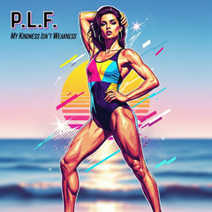 P.L.F. - My Kindness Isn’t Weakness