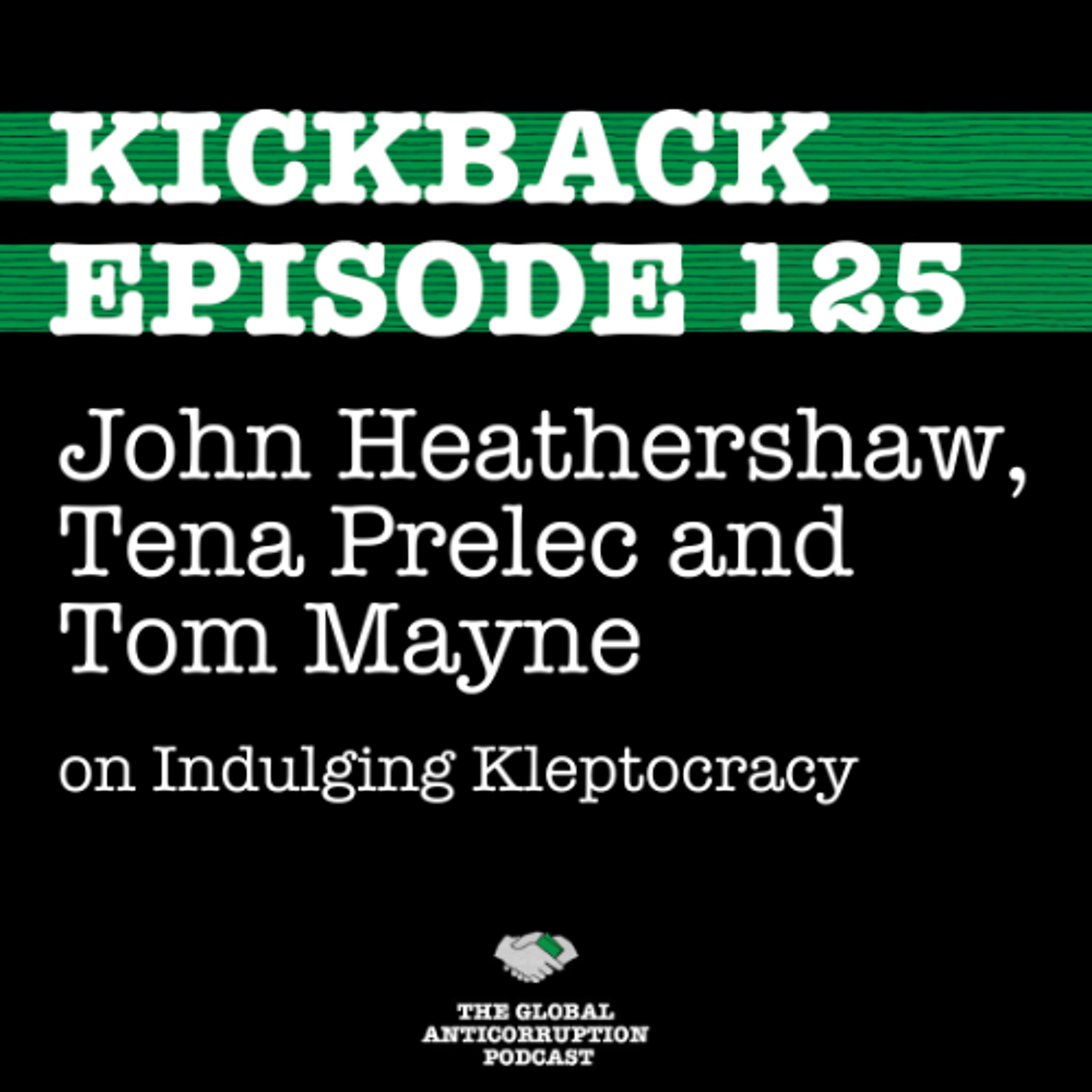 125. John Heathershaw, Tena Prelec and Tom Mayne on Indulging Kleptocracy