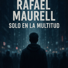 Rafael Maurell Solo en la Multitud reimagined