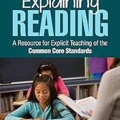 +# Explaining Reading: A Resource for Explicit Teaching of the Common Core Standards BY: Gerald