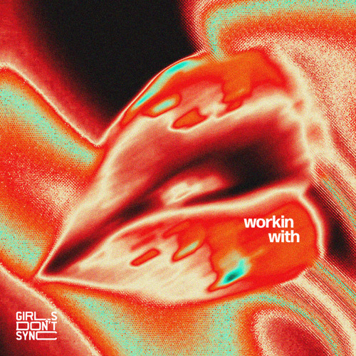 Stream Workin' With by Girls Don't Sync | Listen online for free on ...