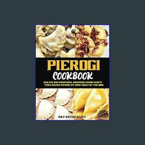 Stream [EBOOK] Pierogi cookbook Healthy and traditional homemade