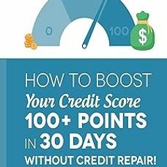 [$ How to Boost Your Credit Score 100+ Points in 30 Days Without Credit Repair! (Credit Repair