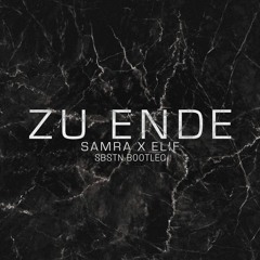 Samra x Elif - Zu Ende (SBSTN Bootleg)