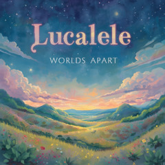 Worlds Apart (For Cara)