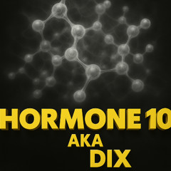 Hormone - 10 aka Dix