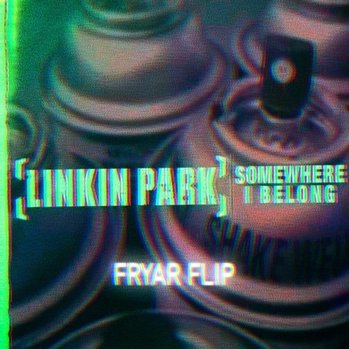 Stream Linkin Park - Somewhere I Belong (Fryar Flip)[FREE DOWNLOAD