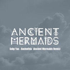 Subp Yao - Backwitda (Ancient Mermaids Remix) FREE DOWNLOAD